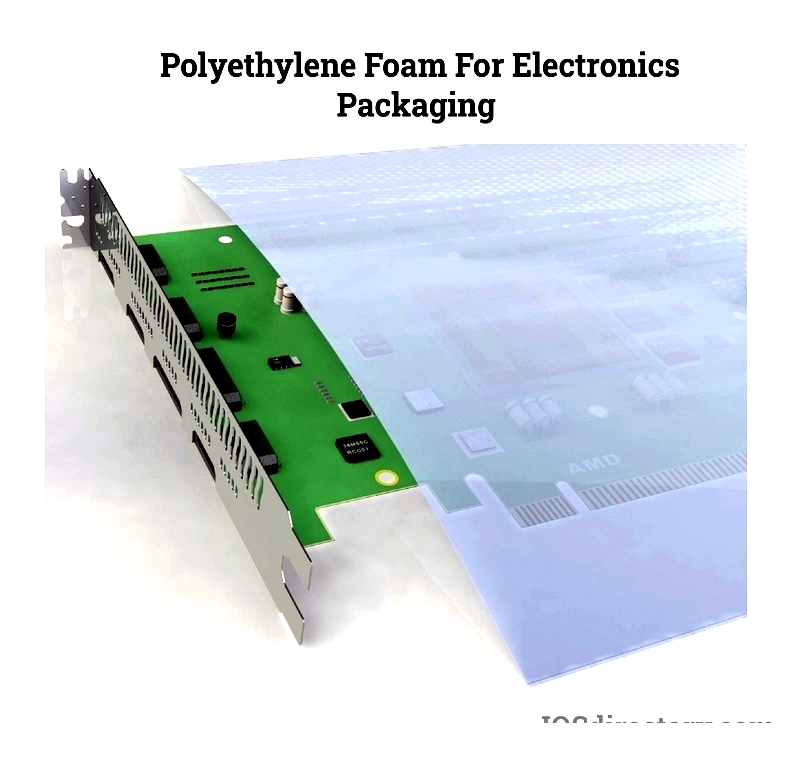 Polyethylene Foam: Types, Products, Manufacturing & Characteristics